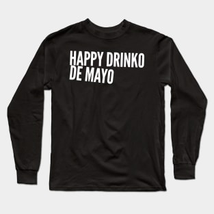 Happy Drinko de Mayo Long Sleeve T-Shirt